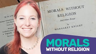 Alice Roberts | Morals Without Religion: the Unholy Mrs Knight and the Hypocritical Humanist