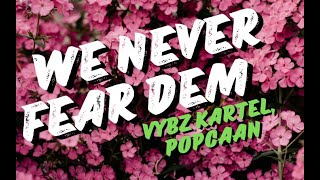 We Never Fear Dem - Vybz Kartel & Popcaan (Lyrics Video)