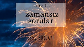 Ebru ile zamansız sorular