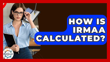 How Is IRMAA Calculated? - Get Retirement Help