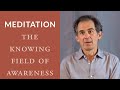 Meditation: The Knowing Field of Awareness