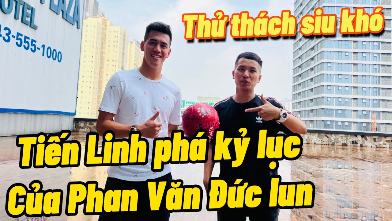 Đỗ Kim Phúc thách Tiến Linh ĐT Việt Nam phá kỷ lục của Phan Văn Đức – Thử Thách Bóng Đá siêu khó