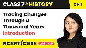Introduction: Tracing Changes Through a Thousand Years - Introduction | Class 7 History Ch 1 | CBSE