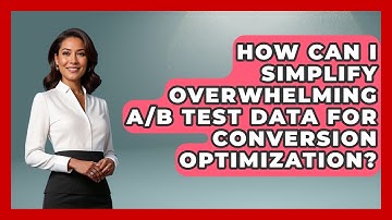 How Can I Simplify Overwhelming A/B Test Data For Conversion Optimization? - Saas Marketing Wizards