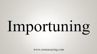How To Say Importuning