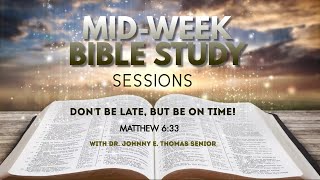 Mid-Week Bible Study | Don't Be Late, But Be On Time! - Matthew 6:33