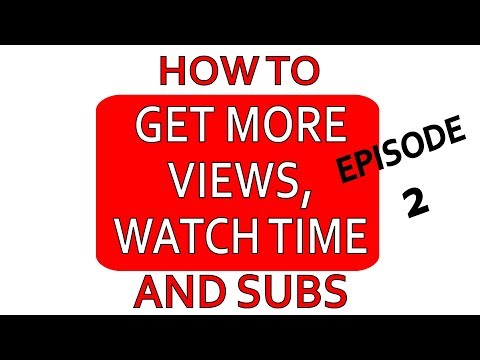 How To Get More Views, Watch Time And Subscribers Episode 2