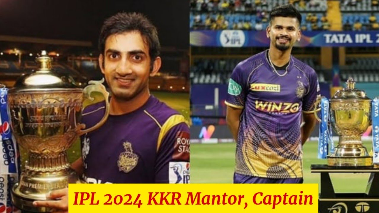 IPL 2024 Gautam Gambhir KKR Mantor Coach | Shreyas Iyer KKR Captain 