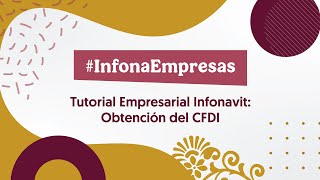 #InfonaEmpresas | Tutorial Empresarial Infonavit: Obtención del CFDI