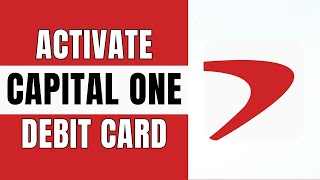 How to Activate Capital One Bank Debit Card | 2025