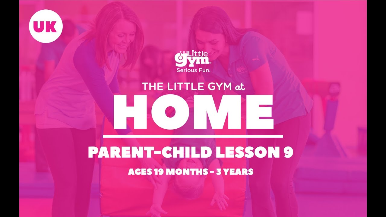 The Little Gym UK at Home Parent & Child 19 months to 3 years Week 9