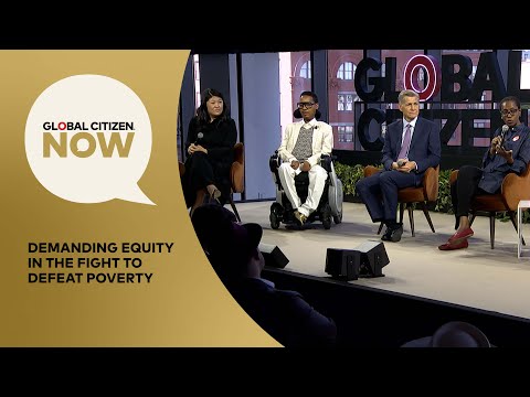 Demanding Equity in the Fight to Defeat Poverty | Global Citizen NOW - Demanding Equity in the Fight to Defeat Poverty | Global Citizen NOW