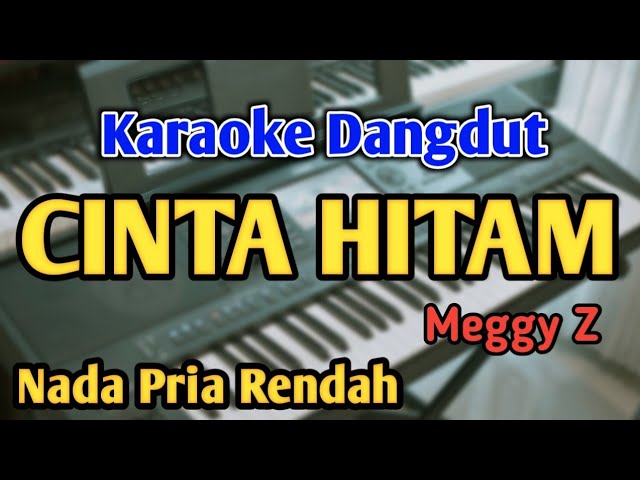 CINTA HITAM - KARAOKE || NADA PRIA COWOK RENDAH || Dangdut Original || Meggy Z || Live Keyboard class=