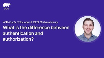 Authentication vs Authorization — with Graham Neray, Cofounder and CEO of Oso