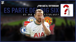 ¿Por qué el Tottenham es parte del Big Six si no gana títulos?