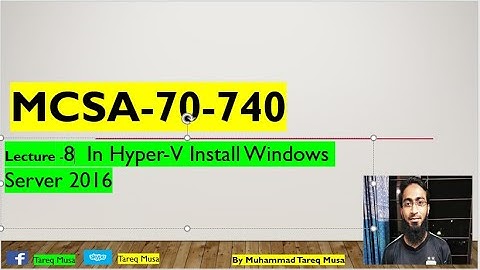 08. Lecture-8  In Hyper V Install Windows Server 2016