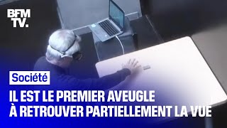 Il est le premier aveugle à retrouver partiellement la vue