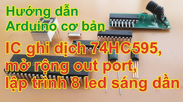 Arduino cơ bản-IC ghi dịch 74HC595, mở rộng out port, lập trình hiệu ứng led sáng dần.