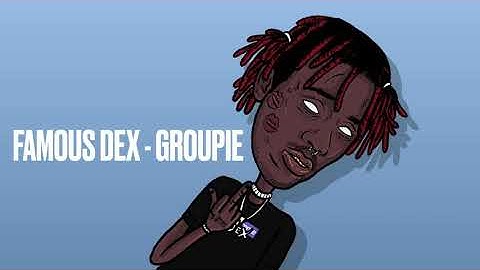 Famous Dex - Groupie [Unofficial]