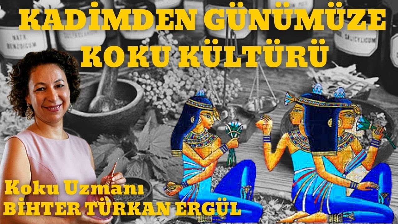 KADİMDEN GÜNÜMÜZE KOKU KÜLTÜRÜ (Doğru Parfüm Nasıl Seçilir?) / Koku Uzmanı Bihter Türkan Ergül