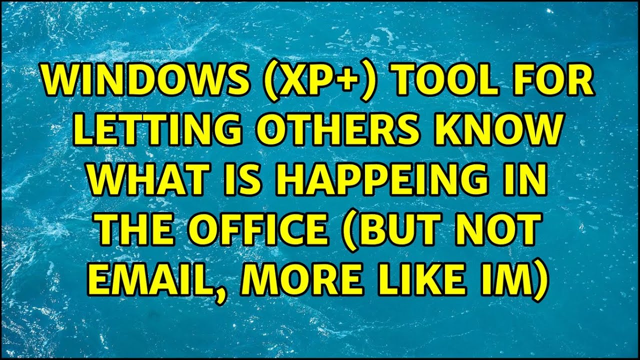Windows (XP+) Tool for letting others know what is happeing in the ...