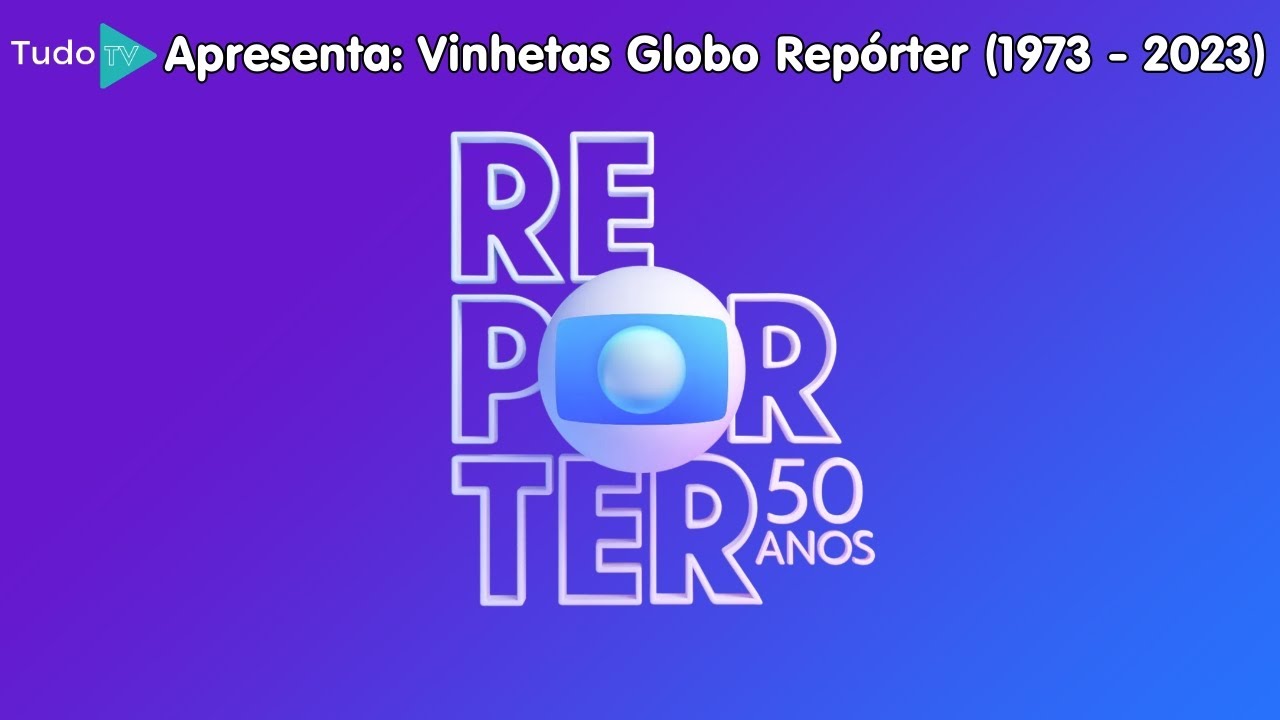 [2ª AT] Cronologia #128: Vinhetas Globo Repórter (1973 - 2023)