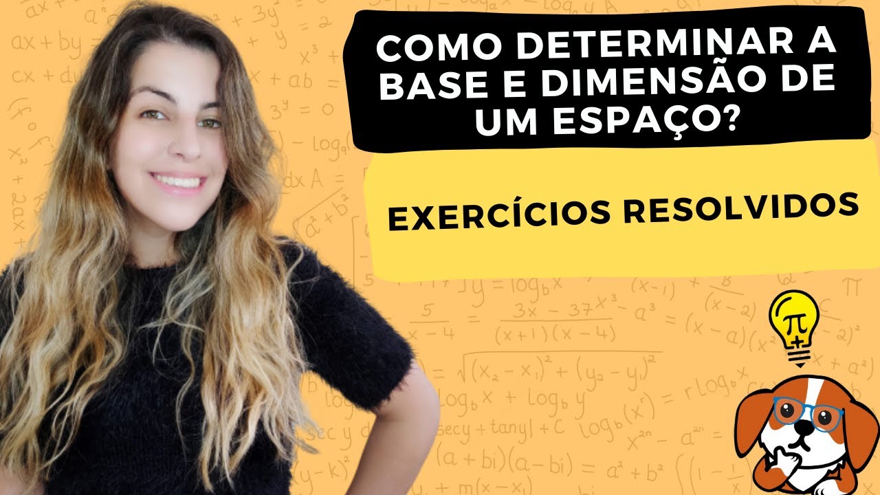 BASE E DIMENSÃO DE ESPAÇOS VETORIAIS: Exercícios Resolvidos | Álgebra Linear