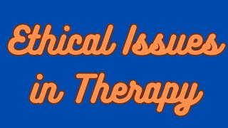 Ethical Issues in Counseling / Psychotherapy Practice (Week 2)