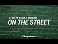 J-hope ft. J. Cole  On The Street  Tradução PT/BR