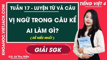 Luyện từ và câu Vị ngữ trong câu kể Ai làm gì - Tuần 17 - Tiếng Việt lớp 4 - Cô Hiền (DỄ HIỂU NHẤT)