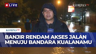 Download Lagu Banjir di Deli Serdang, Akses Jalan Menuju Bandara Kualanamu Tergenang Air | SAPA MALAM MP3