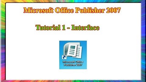 Microsoft Publisher 2007 - how to use publisher 2007 interface