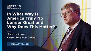 In What Way Is America Truly No Longer Great & Why Does it Matter John Kaiser at MIF Jan 17, 2025