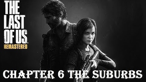 The Last of Us Remastered - Gameplay Walkthrough - Chapter 6 - The Suburbs - PS4