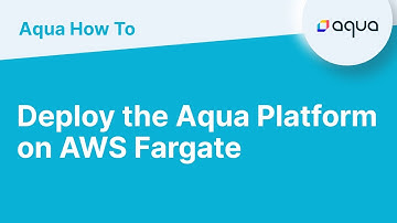 How To...  Deploy The Aqua Platform on AWS Fargate