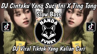 DJ CINTAKU YANG SUCI INI X TING TONG TING TING TONG SLOW BASS VIRAL TIKTOK TERBARU YANG KALIAN CARI!