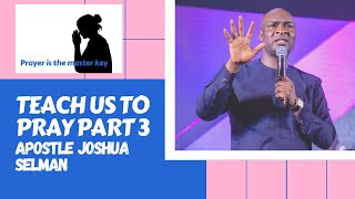 TEACH US TO PRAY PART 3 | APOSTLE JOSHUA SELMAN | MY BLOOMING TV