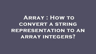 Array : How to convert a string representation to an array integers?