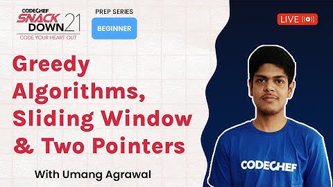 SnackDown 2021 Prep Series | Greedy Algorithms, Sliding Window & Two Pointers | Ep6 | Part 1| Umang​