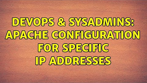 DevOps & SysAdmins: Apache configuration for specific IP addresses