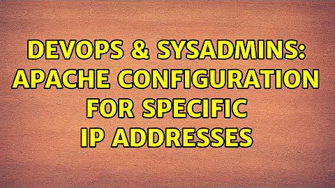 DevOps & SysAdmins: Apache configuration for specific IP addresses