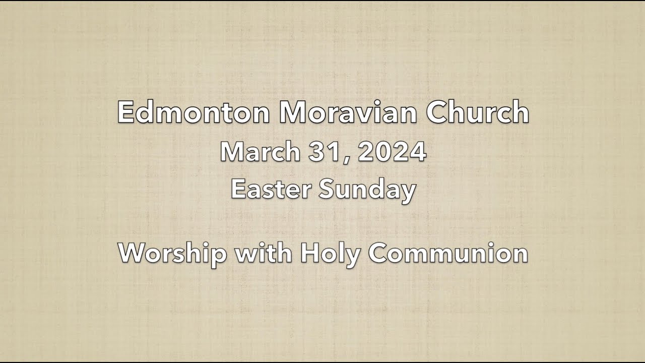 Edmonton Moravian Church March 31, 2024 Worship for Easter Sunday - YouTube