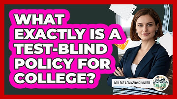 What Exactly Is A Test-blind Policy For College? - College Admissions Insider