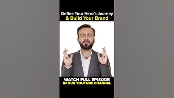 Define Your Hero’s Journey & Build Your Brand