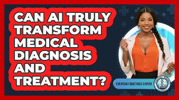 Can AI Truly Transform Medical Diagnosis And Treatment? - Everyday Bioethics Expert