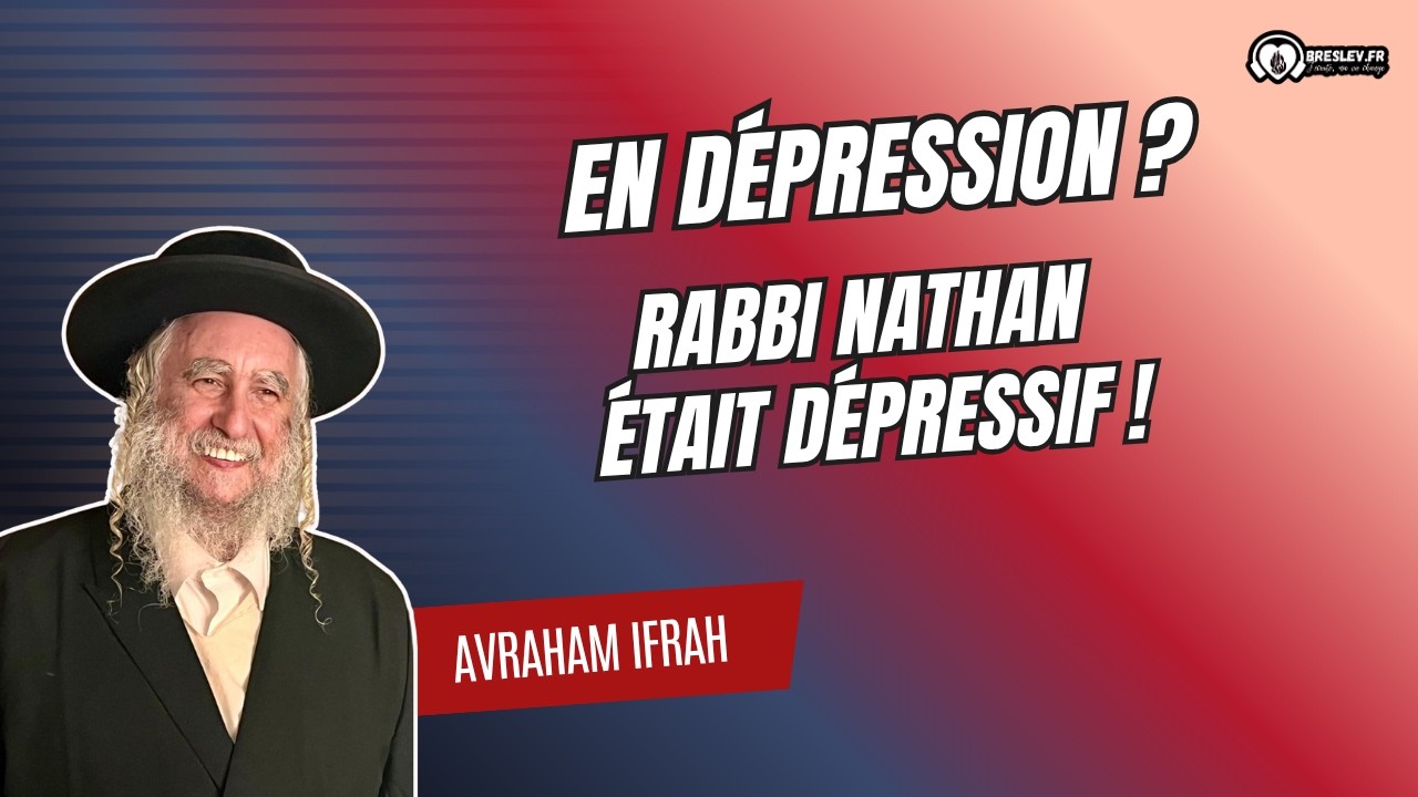 EN DÉPRESSION ? RABBI NATHAN ÉTAIT DÉPRESSIF ! (6min18)