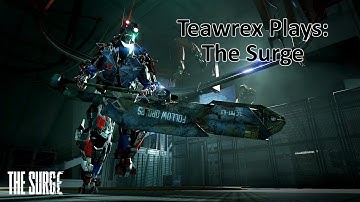 Teawrex Plays: The Surge [Part 11]