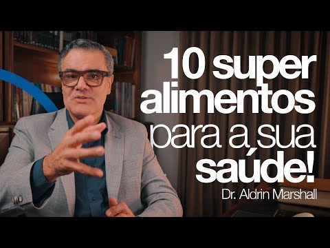 10 SUPER ALIMENTOS PARA A SUA SÁUDE | Dr. Aldrin Marshall