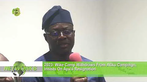 2023: WIKE CAMP WITHDRAWS FROM ATIKU CAMPAIGN, INSISTS ON AYU'S RESIGNATION