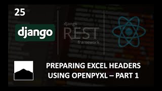 25 - Preparing Excel Headers Using Openpyxl - Part 1 - Django | DRF | React w. Data Analysis